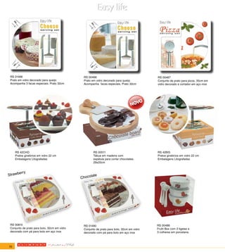 RS 01466                                      RS 00466                                     RS 00467
 Prato em vidro decorado para queijo           Prato em vidro decorado para queijo          Conjunto de prato para pizza, 35cm em
 Acompanha 3 facas especiais. Prato 32cm       Acompanha facas especiais. Prato 32cm        vidro decorado e cortador em aço inox




     RS 42CHO                                         RS 00511                              RS 42BIS
     Pratos giratórios em vidro 22 cm                 Tábua em madeira com                  Pratos giratórios em vidro 22 cm
     Embalagens Litografadas                          espátula para cortar chocolates.      Embalagens Litografadas
                                                      29x20cm


      erry
Strawb                                             late
                                              Choco




 RS 00815                                      RS 01490                                     RS 00486
 Conjunto de prato para bolo, 32cm em vidro    Conjunto de prato para bolo, 32cm em vidro   Frutti Box com 3 tigelas e
 decorado com pá para bolo em aço inox         decorado com pá para bolo em aço inox        3 colheres em porcelana.




70
 