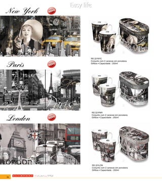 New York




           RS 221NYC
           Conjunto com 2 canecas em porcelana

Paris      Giftbox • Capacidade - 250ml




           RS 221PAR


London
           Conjunto com 2 canecas em porcelana
           Giftbox • Capacidade - 250ml




            RS 221LON
            Conjunto com 2 canecas em porcelana
            Giftbox • Capacidade - 250ml


74
 