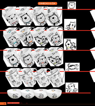CANECAS & CIA
                                         Just Cats!

                     IH 70002
                     Conjunto c/ 4 canecas decoradas
                     em porcelana
                     Capacidade 400ml cada.




                                        Just Dogs!

                     IH 70001
                     Conjunto c/ 4 canecas decoradas
                     em porcelana
                     Capacidade 400ml cada.




                                      Caricaturas

                     B 31043
                     Conjunto c/ 4 canecas decoradas
                     em porcelana
                     Capacidade 400ml cada.




                                               Fofos

                     IH 70207
                     Conjunto c/ 4 canecas decoradas
                     em porcelana
                     Capacidade 400ml cada.




                                        Just Dogs!

                     IH 70012
                     Conjunto c/ 4 Bowls decoradas
                     em porcelana.
                     Capacidade 400ml cada.


92
 