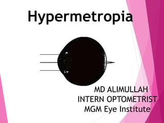 Hypermetropia
MD ALIMULLAH
INTERN OPTOMETRIST
MGM Eye Institute
 