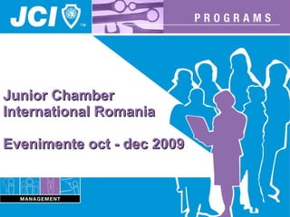 Junior Chamber  International Romania  Evenimente oct - dec 2009 