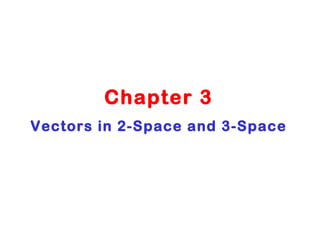 Chapter 3 Vectors in 2-Space and 3-Space   