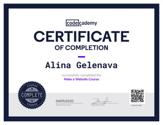 Date of Issuance
04/05/2020
Alina Gelenava
successfully completed the
Make a Website Course
Founder & CEO
OF COMPLETION
CERTIFICATE
Scan to verify
 