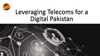 Leveraging Telecoms for a
Digital Pakistan
 