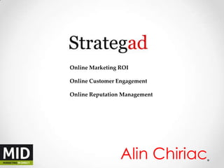 Online Marketing ROI Online Customer Engagement Online Reputation Management Alin Chiriac 