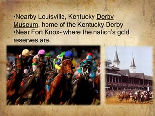 Nearby Louisville, Kentucky Derby Museum, home of the Kentucky Derby