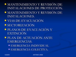 MANTENIMIENTO Y REVISIÓN DE INSTALACIONES DE PROTECCIÓN. MANTENIMIENTO Y REVISIÓN DE INSTALACIONES. VIAS DE EVACUACIÓN SECTORIZACIÓN PLANOS DE EVACUACIÓN Y EXTINCIÓN PLAN DE ACTUACIÓN ANTE EMERGENCIAS. EMERGENCIA INDIVIDUAL EMERGENCIA COLECTIVA. 