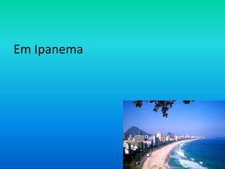 Em Ipanema

 
