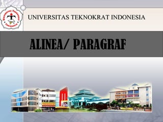 ALINEA/ PARAGRAF
UNIVERSITAS TEKNOKRAT INDONESIAUNIVERSITAS TEKNOKRAT INDONESIA
 
