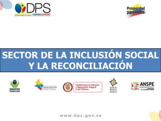 SECTOR DE LA INCLUSIÓN SOCIAL
     Y LA RECONCILIACIÓN
 