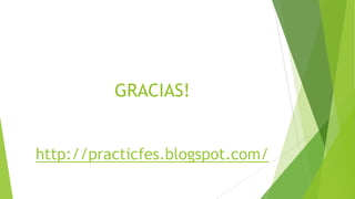 GRACIAS!
http://practicfes.blogspot.com/

 