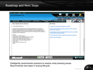 Roadmap and Next Steps




   Intelligently recommends solutions to resolve most pressing issues
   Recommends next steps in buying lifecycle
                                                                        © 2011 Alinean, Inc.
                                                                                               19
 