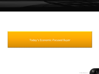 Today’s Economic-Focused Buyer




                                 © 2011 Alinean, Inc.
                                                        2
 