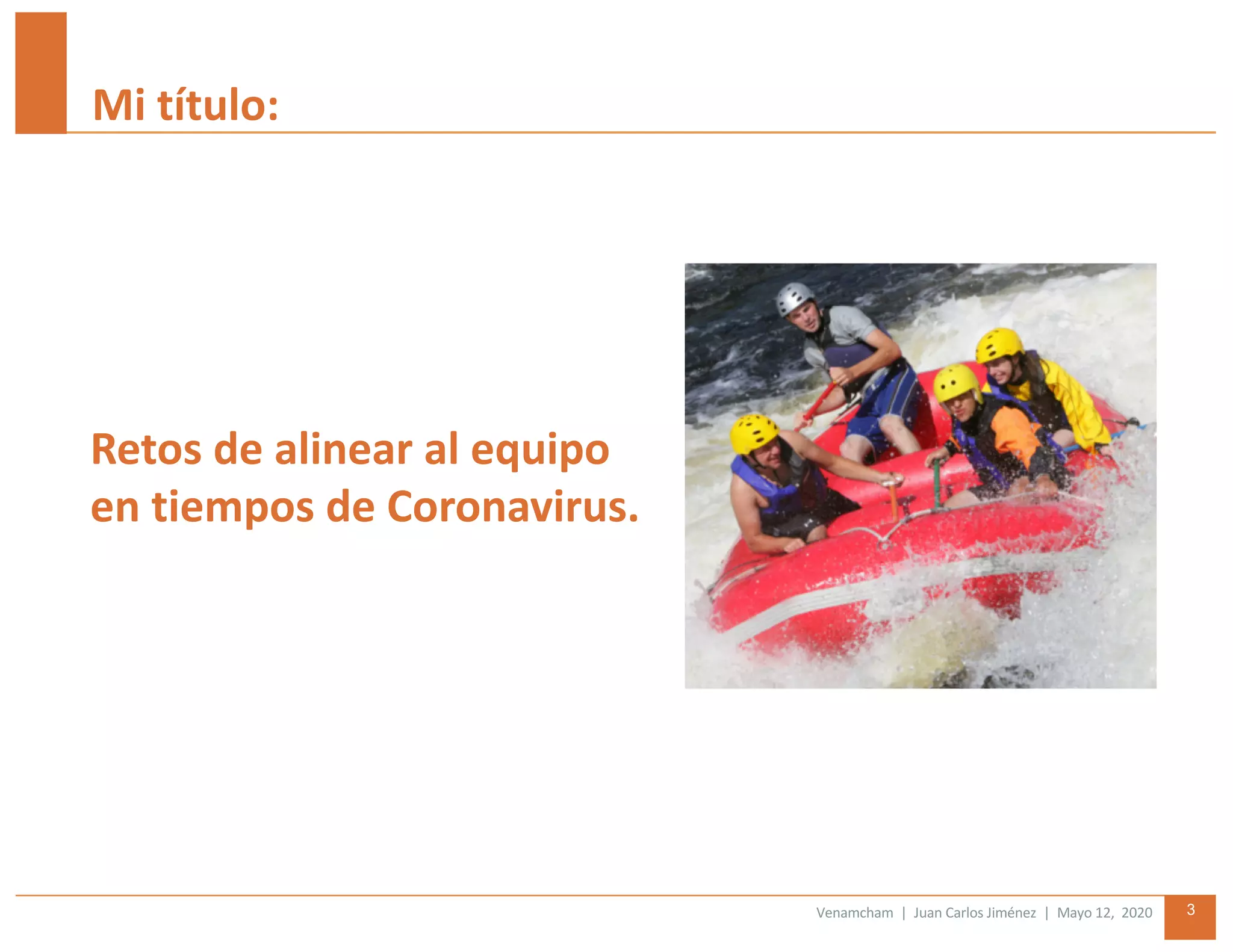 Venamcham | Juan Carlos Jiménez | Mayo 12, 2020 3
Mi título:
Retos de alinear al equipo
en tiempos de Coronavirus.
 