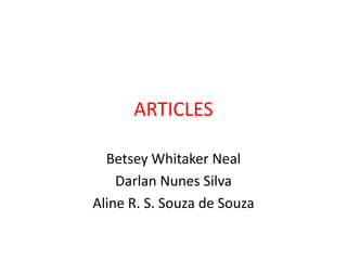 ARTICLES

  Betsey Whitaker Neal
    Darlan Nunes Silva
Aline R. S. Souza de Souza
 