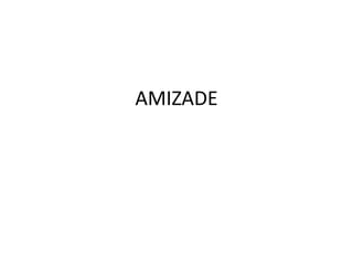 AMIZADE

 