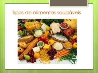 Tipos de alimentos saudáveis
 
