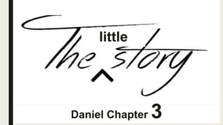 little
Daniel Chapter 3
 