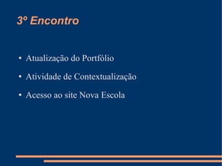 3º Encontro Atualização do Portfólio Atividade de Contextualização Acesso ao site Nova Escola 