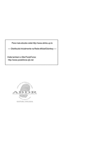 ASSOCIAÇÃO BRASILEIRA DE DIREITOS REPROGRÁFICOS
Para mais ebooks visite http://www.elinks.up.to
---- Distribuido Inicialmente na Rede eMule/Edonkey ----
Visite tambem o Site PootzForce:
http://www.pootzforce.cjb.net
 