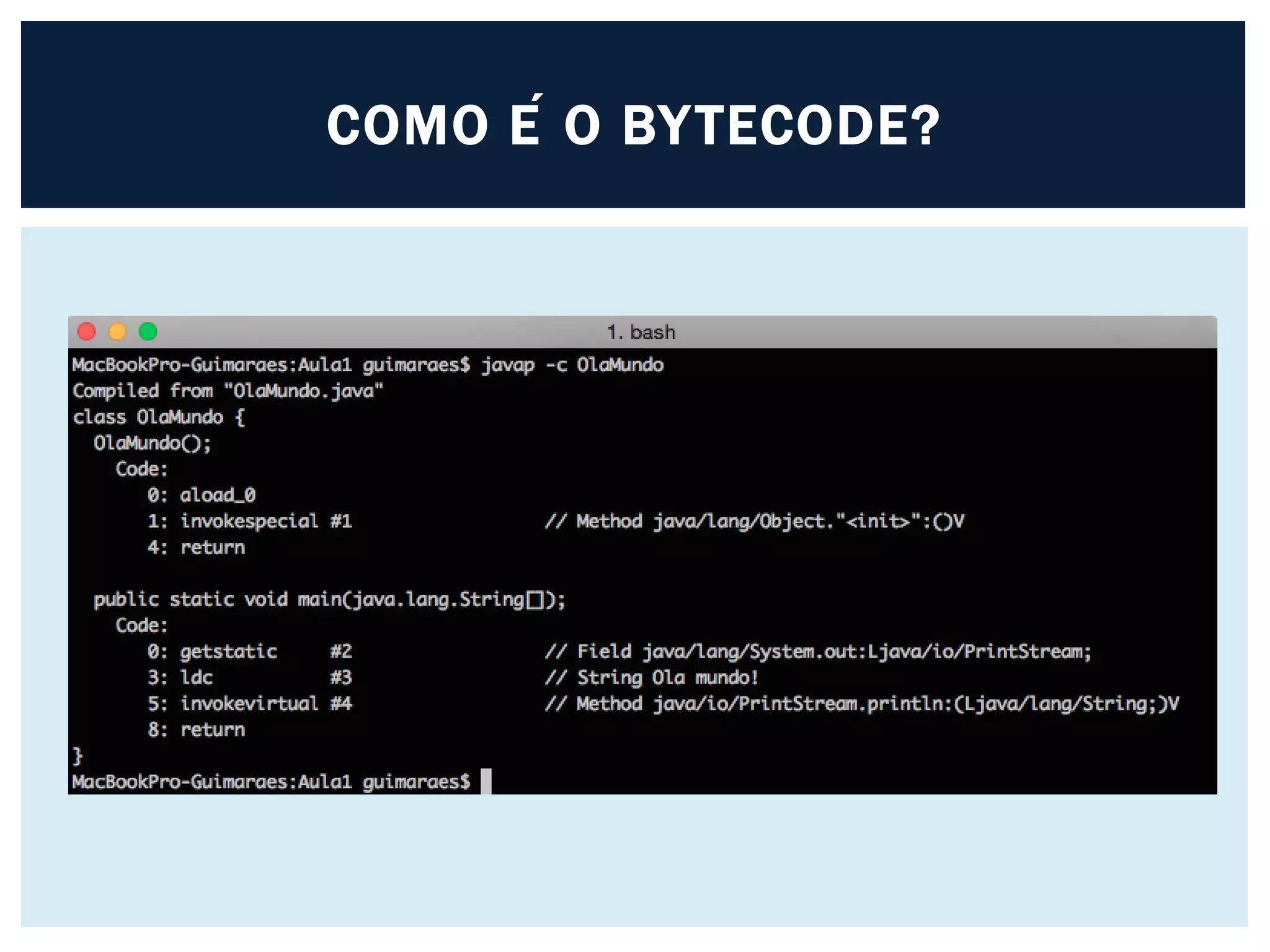 COMO É O BYTECODE?
 