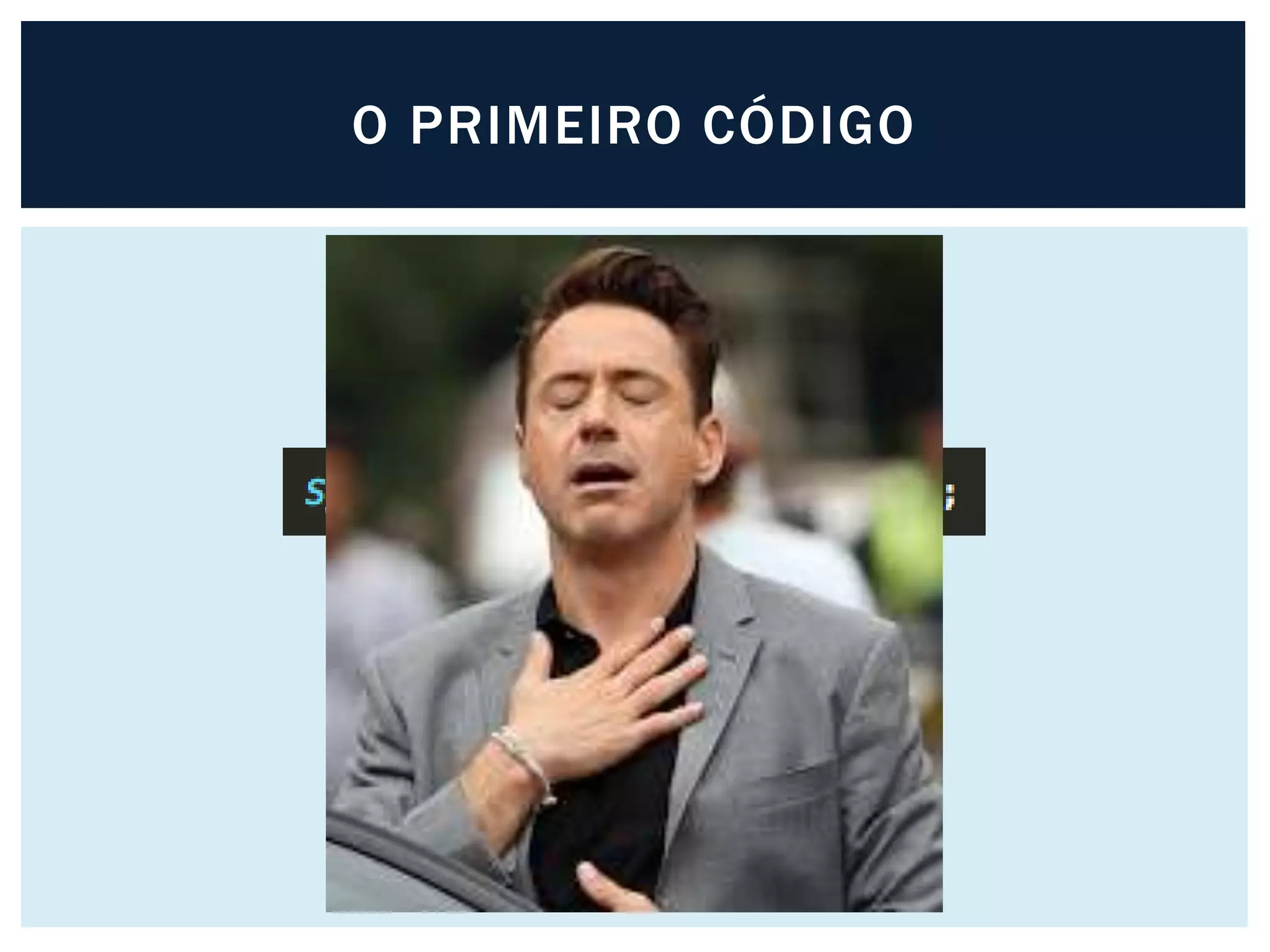 O PRIMEIRO CÓDIGO
 