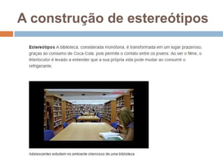 A construção de estereótipos
 