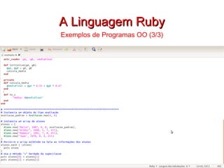 A Linguagem Ruby Exemplos de Programas OO (3/3) 