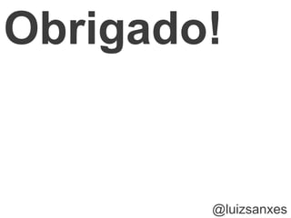 Obrigado!


        @luizsanxes
 