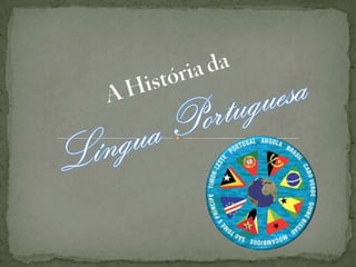 A História daLíngua Portuguesa 