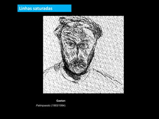 Gaetan
Palimpsesto (1993/1994)
Linhas saturadas
 