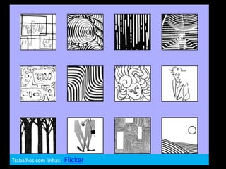 Trabalhos com linhas: Flicker
 