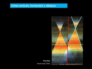 Paul Klee
Tenda dupla (1923)
Linhas verticais, horizontais e oblíquas
 