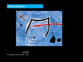 Joan Miró
Personagens, Aves, Estrela (1978)
Linhas dispersas
 