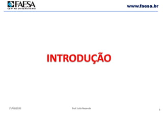 3
25/06/2020 Prof. Julio Rezende
www.faesa.br
 