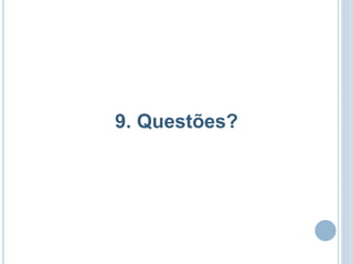 9. Questões?
 