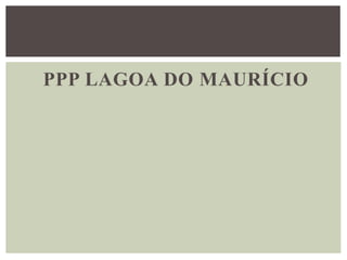 PPP LAGOA DO MAURÍCIO
 