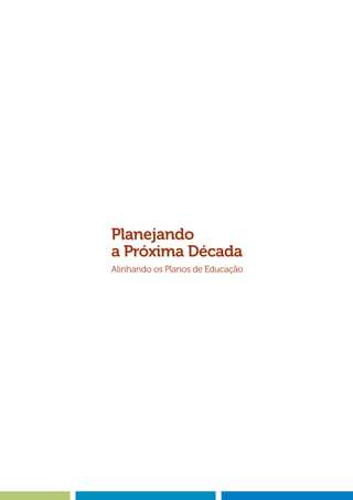 Planejando
a Próxima Década
Alinhando os Planos de Educação
 