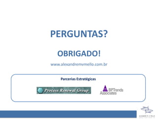 PERGUNTAS?
   OBRIGADO!
www.alexandremvmello.com.br


    Parcerias Estratégicas
 