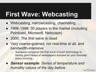 Ajax and Comet
2005: Ajax (Asynchronous JavaScript and XML)
Jesse James
Garrett
2006: Comet
Alex
Russell
 