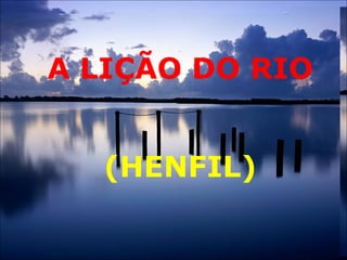 A LIÇÃO DO RIO
(HENFIL)

 