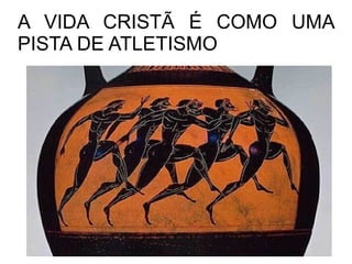 A VIDA CRISTÃ É COMO UMA
PISTA DE ATLETISMO
 