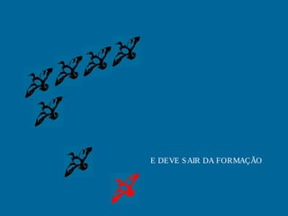 E DEVE SAIR DA FORMAÇÃO
 