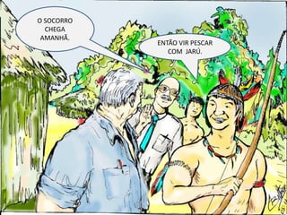 O SOCORRO CHEGA AMANHÃ.ENTÃO VIR PESCAR COM  JARÚ.