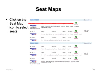 Seat Maps
• Click on the
Seat Map
icon to select
seats
7/21/2014 19
 