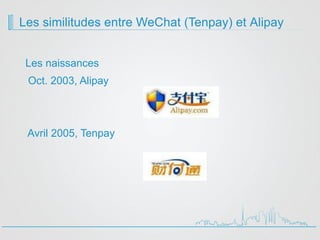 Les similitudes entre WeChat (Tenpay) et Alipay
Les naissances
Oct. 2003, Alipay
Avril 2005, Tenpay
 