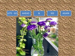 LETS GO AHEAD & SEE AGAIN
 