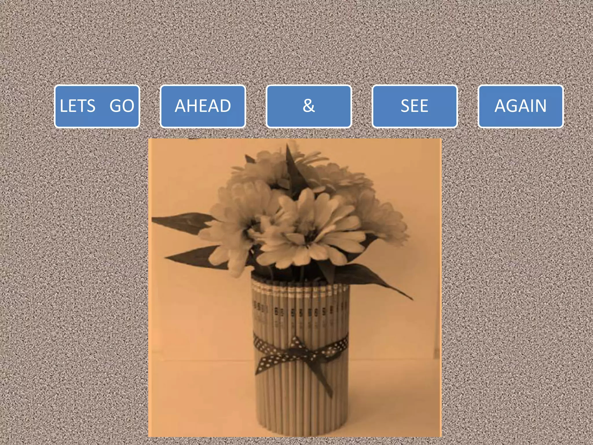 LETS GO AHEAD & SEE AGAIN
 