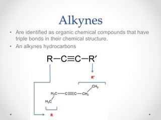 Alkynes
• Are identified as organic chemical compounds that have
triple bonds in their chemical structure.
• An alkynes hydrocarbons
 
