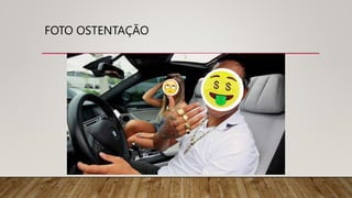 FOTO OSTENTAÇÃO
 